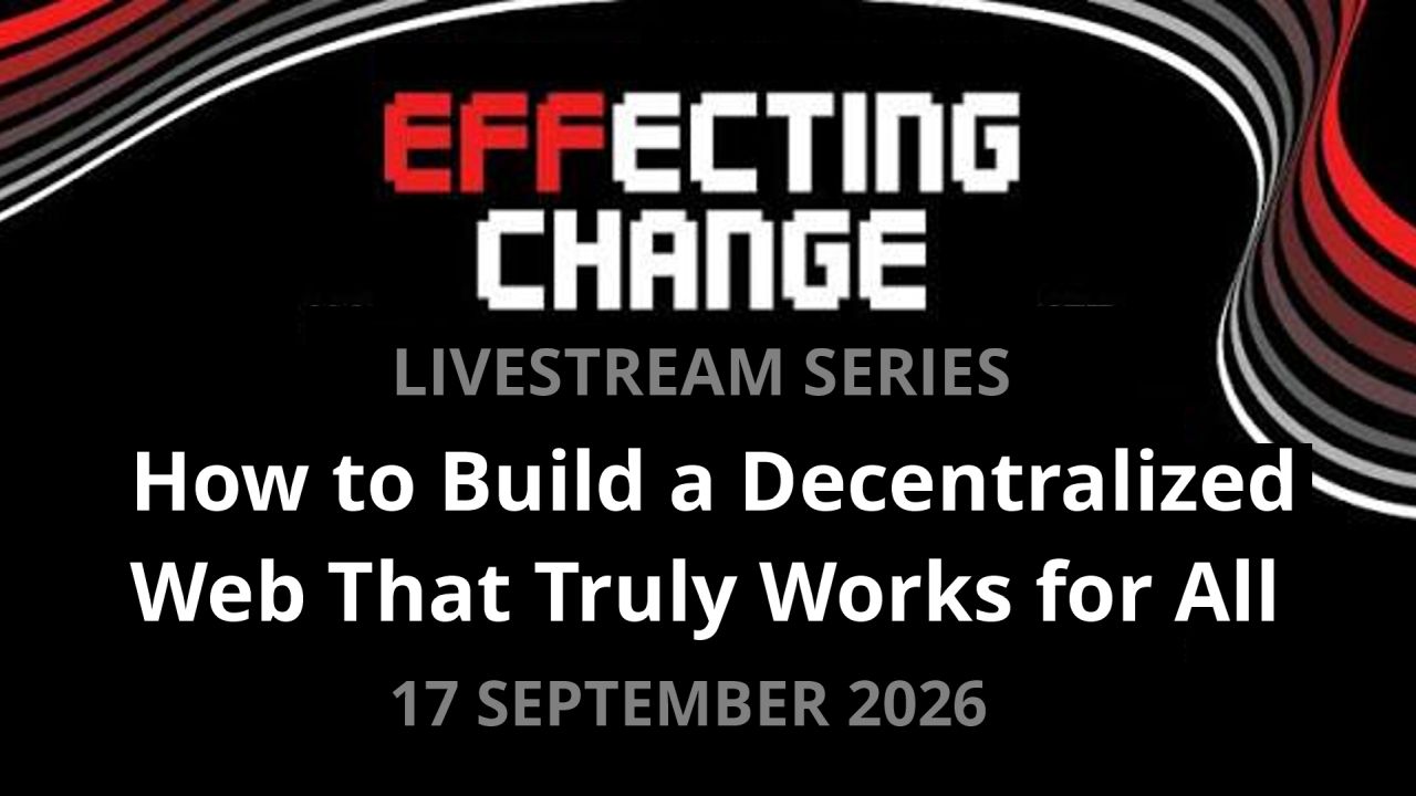EFFecting Change: How to Build a Decentralized Web That Truly Works for All