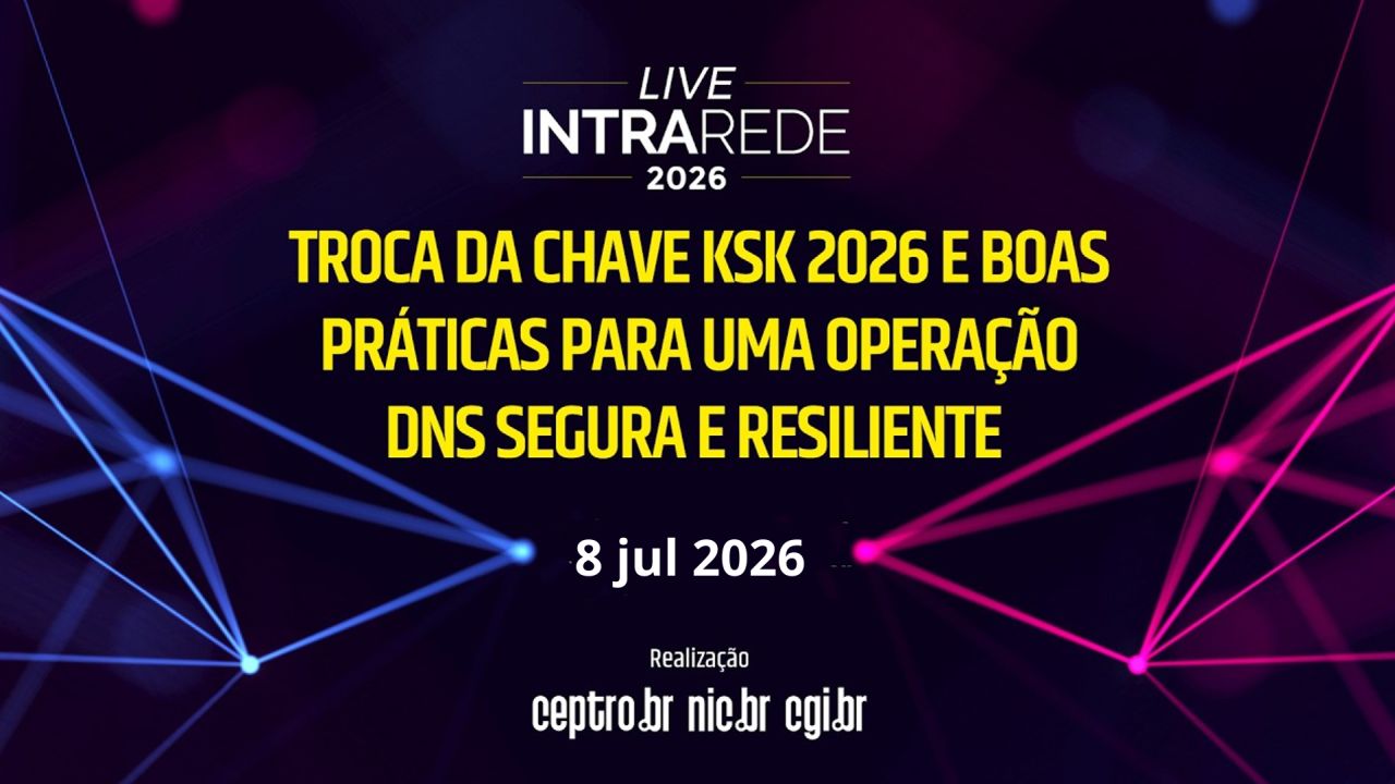 NIC.br - Troca da chave KSK 2026 e Boas Práticas para uma Operação DNS Segura e Resiliente