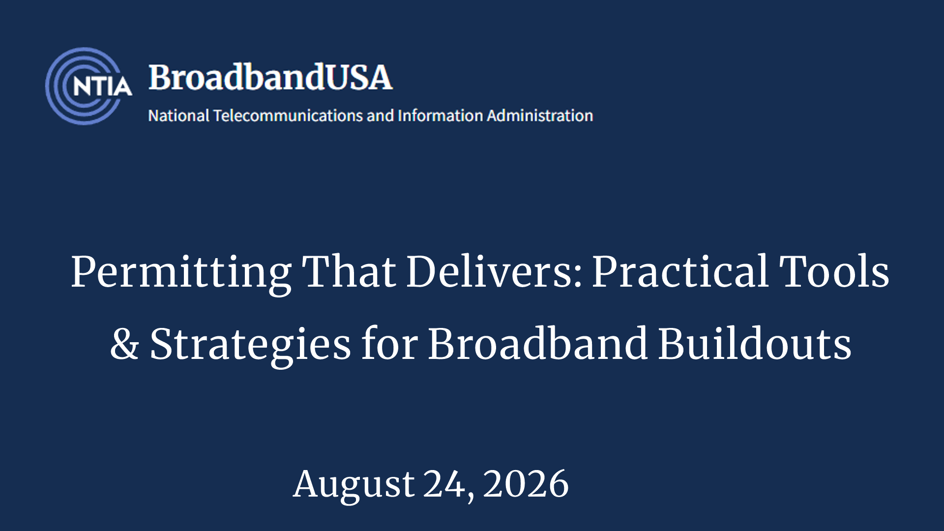 NTIA - Permitting That Delivers: Practical Tools & Strategies for Broadband Buildouts
