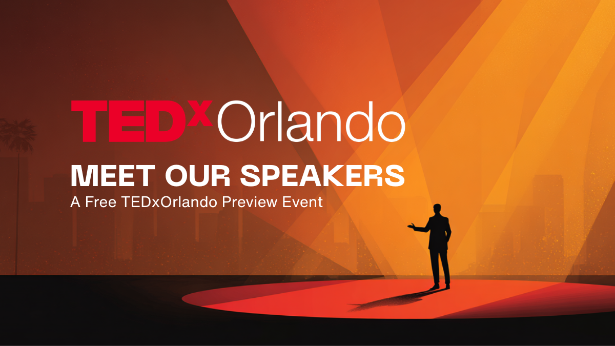 TEDxOrlando: Meet Our Speakers