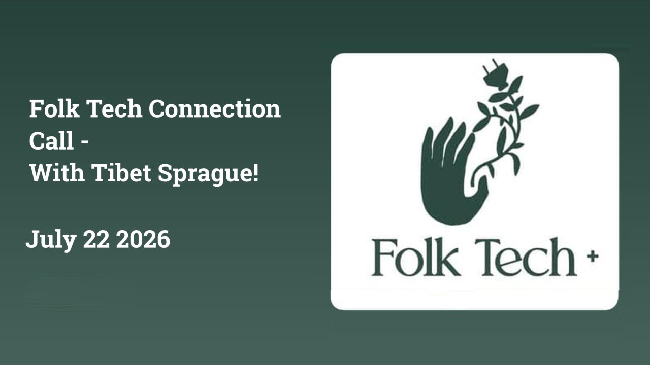 Folk Tech Connection Call - July 2026 - With Tibet Sprague!