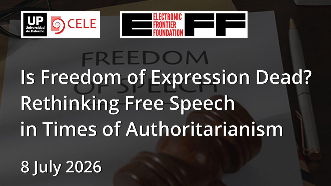 WEBINAR - CELE UP / EFF - Is Freedom of Expression Dead? Rethinking Free Speech in Times of Authoritarianism