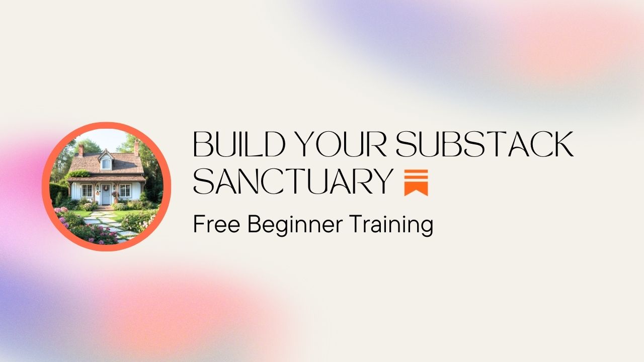 🏡Build Your Substack Sanctuary: Free Beginner Training🏡 image