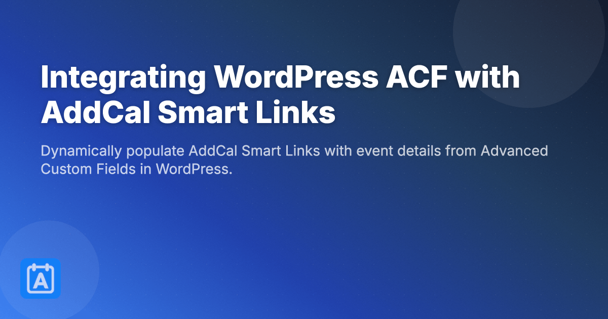 Integrating Wordpress Advanced Custom Fields (ACF) with AddCal Smart Links